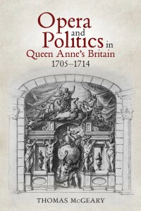 Omslagafbeelding: Opera and Politics in Queen Anne's Britain, 1705-1714 1st edition 9781783277155