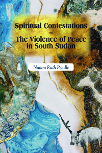 Omslagafbeelding: Spiritual Contestations – The Violence of Peace in South Sudan