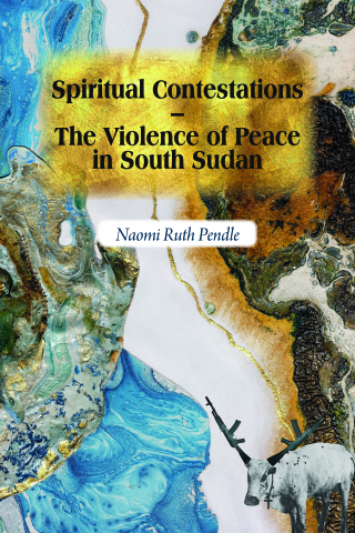 Cover image: Spiritual Contestations – The Violence of Peace in South Sudan