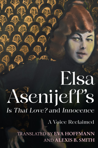 Imagen de portada: Elsa Asenijeff’s <i>Is That Love?</i> and <i>Innocence</i> 9781640141476