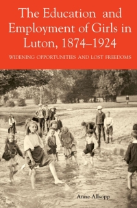 表紙画像: The Education and Employment of Girls in Luton, 1874-1924 9780851550701