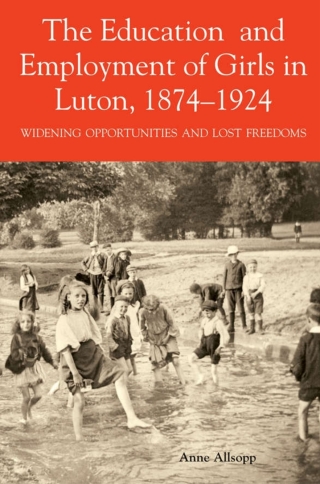 Titelbild: The Education and Employment of Girls in Luton, 1874-1924 9780851550701