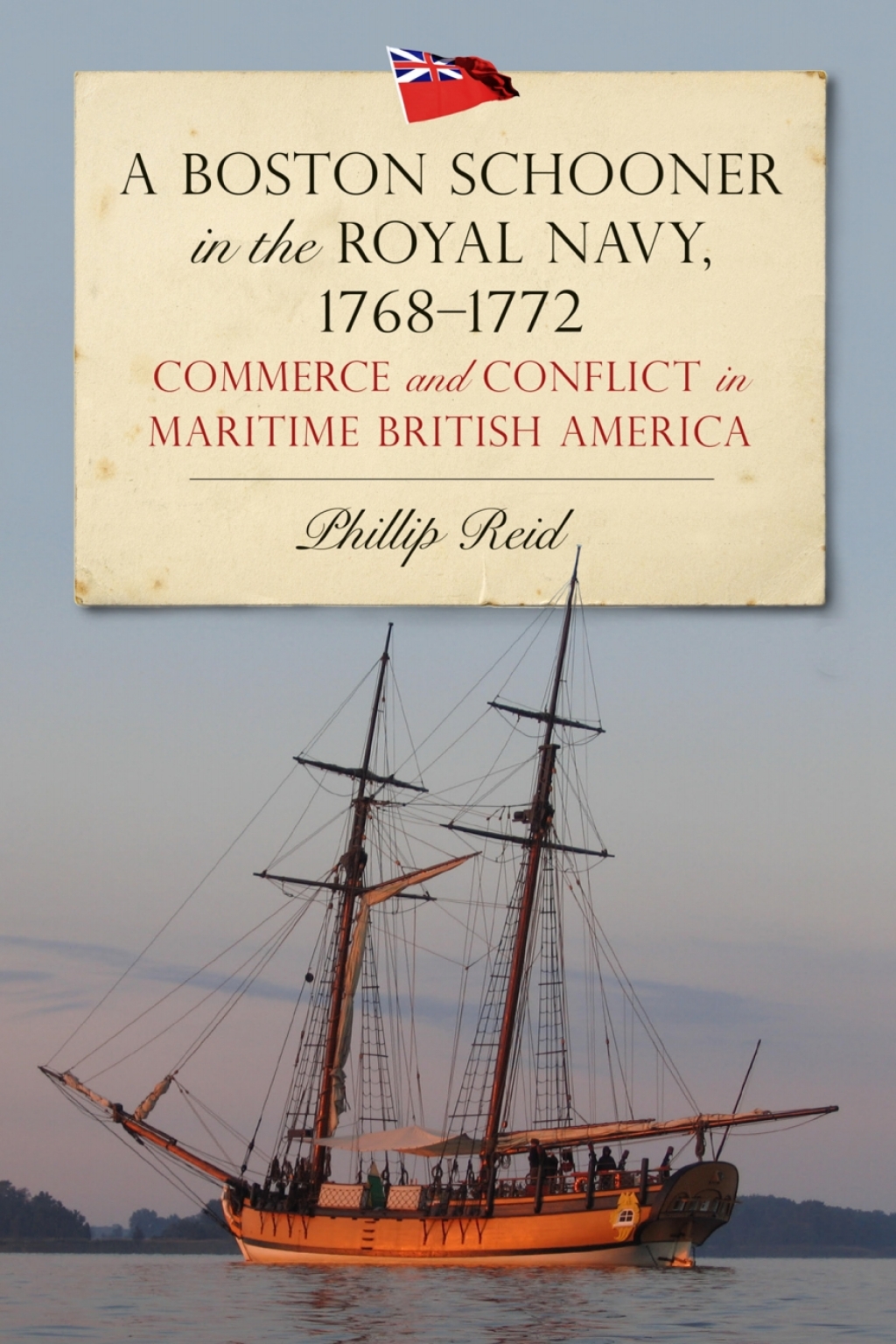A Boston Schooner in the Royal Navy, 1768-1772 Commerce and Conflict in Maritime British America