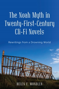 Omslagafbeelding: The Noah Myth in Twenty-First-Century Cli-Fi Novels 9781640141315