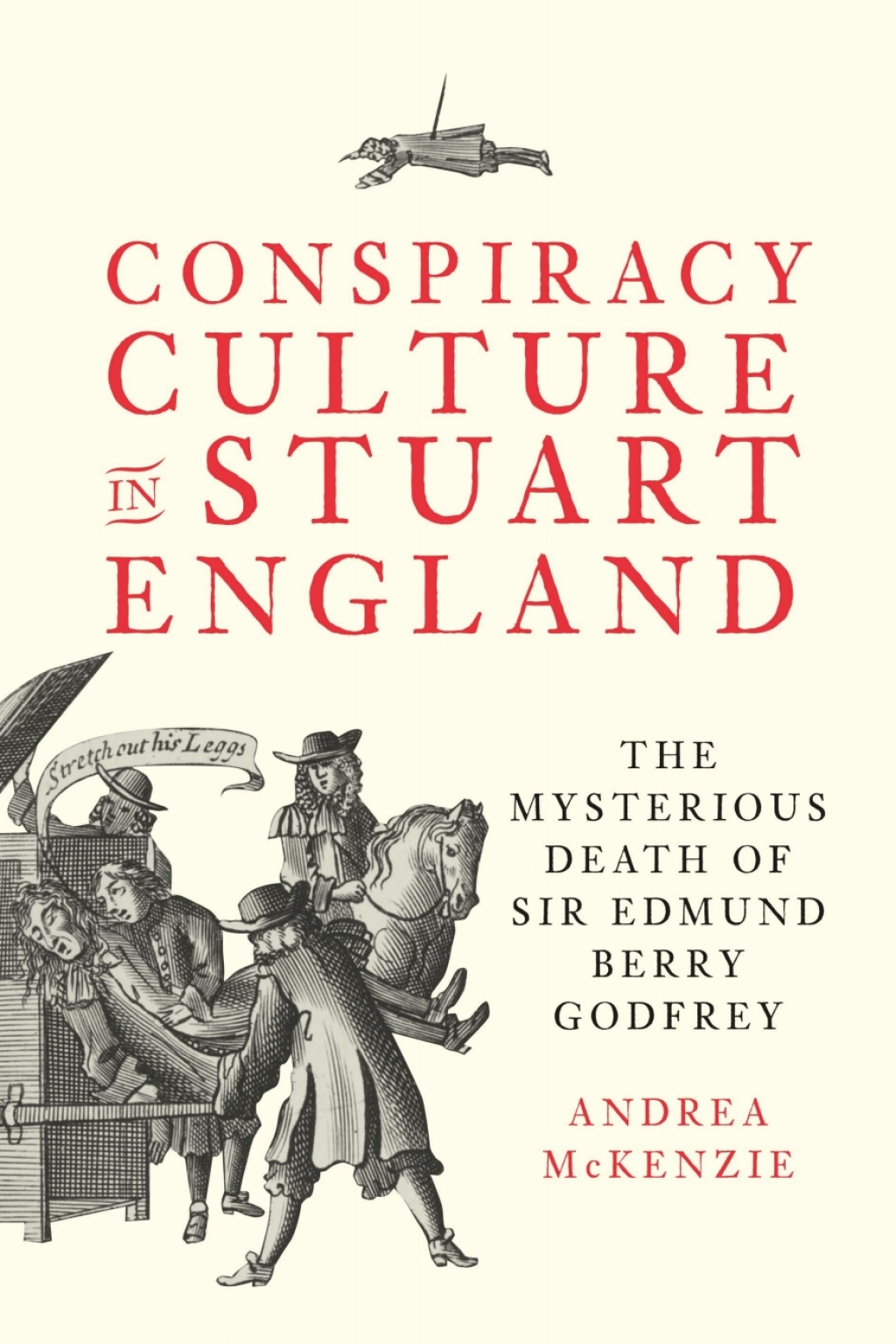 Conspiracy Culture in Stuart England The Mysterious Death of Sir Edmund Berry Godfrey