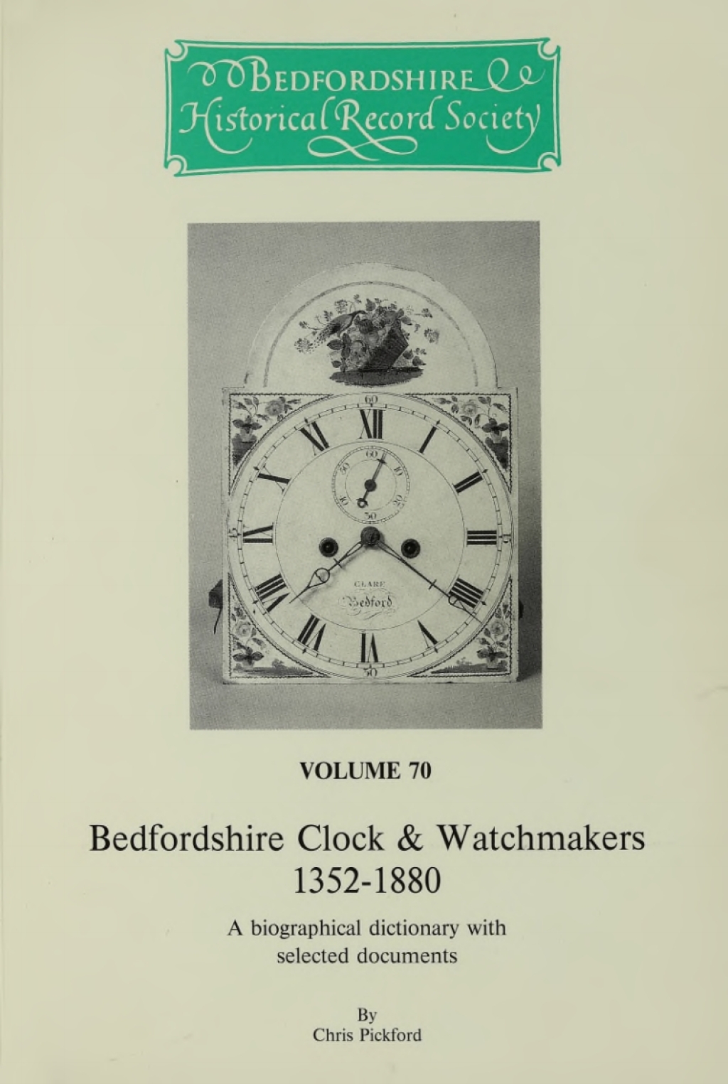 Bedfordshire clock and watchmakers 1352-1880 A biographical dictionary with selected documents
