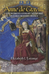 Cover image: Anne de Graville and Women's Literary Networks in Early Modern France 9781843846864