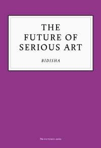 Cover image: The Future of Serious Art 9781800180093