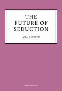 Cover image: The Future of Seduction 9781800180222