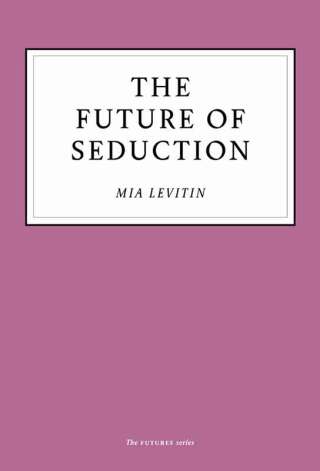صورة الغلاف: The Future of Seduction 9781800180222