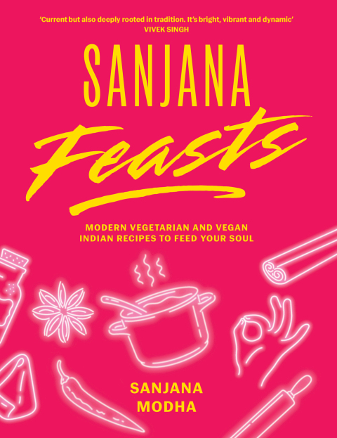 Sanjana Feasts: Modern vegetarian and vegan Indian recipes to feed your soul - FULL INSTANT DOWNLOAD | PDF DOCX EPUB