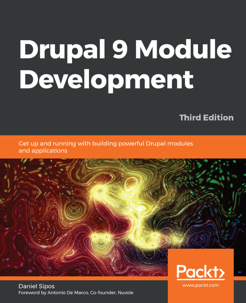 Drupal 9 Module Development Get up and running with building powerful Drupal modules and applications, 3rd Edition 3rd Edition