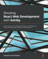 صورة الغلاف: Elevating React Web Development with Gatsby 1st edition 9781800209091