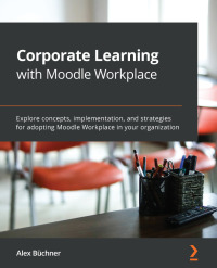 صورة الغلاف: Corporate Learning with Moodle Workplace 1st edition 9781800205345