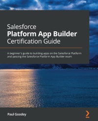 Cover image: Salesforce Platform App Builder Certification Guide 1st edition 9781800206434
