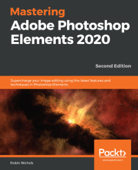 Cover image: Mastering Adobe Photoshop Elements 2020 2nd edition 9781800204201