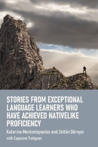 表紙画像: Stories from Exceptional Language Learners Who Have Achieved Nativelike Proficiency 9781800414334