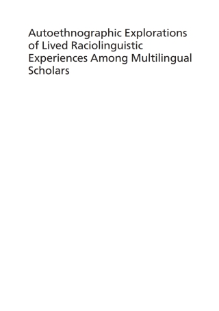 صورة الغلاف: Autoethnographic Explorations of Lived Raciolinguistic Experiences Among Multilingual Scholars 9781800417298