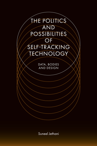 Cover image: The Politics and Possibilities of Self-Tracking Technology 9781800433397