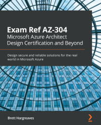Cover image: Exam Ref AZ-304 Microsoft Azure Architect Design Certification and Beyond 1st edition 9781800566934