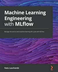 Cover image: Machine Learning Engineering with MLflow 1st edition 9781800560796