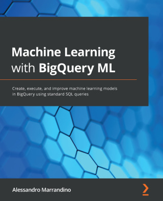 Cover image: Machine Learning with BigQuery ML 1st edition 9781800560307