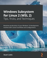 Imagen de portada: Windows Subsystem for Linux 2 (WSL 2) Tips, Tricks, and Techniques 1st edition 9781800562448