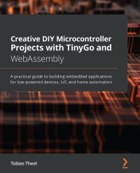 Cover image: Creative DIY Microcontroller Projects with TinyGo and WebAssembly 1st edition 9781800560208