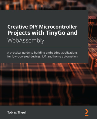 Omslagafbeelding: Creative DIY Microcontroller Projects with TinyGo and WebAssembly 1st edition 9781800560208