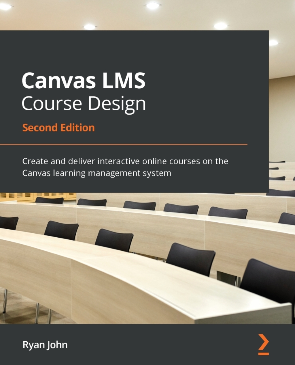 Canvas LMS Course Design Create and deliver interactive online courses on the Canvas learning management system, 2nd Edition 2nd Edition