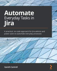 Cover image: Automate Everyday Tasks in Jira 1st edition 9781800562868
