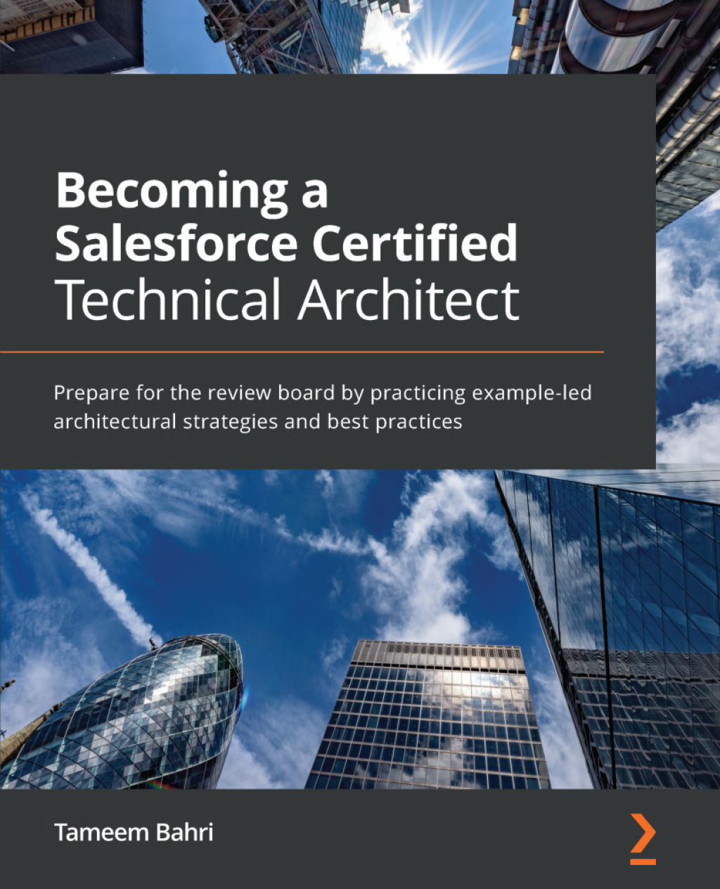 Becoming a Salesforce Certified Technical Architect Prepare for the review board by practicing example-led architectural strategies and best practices 1st Edition