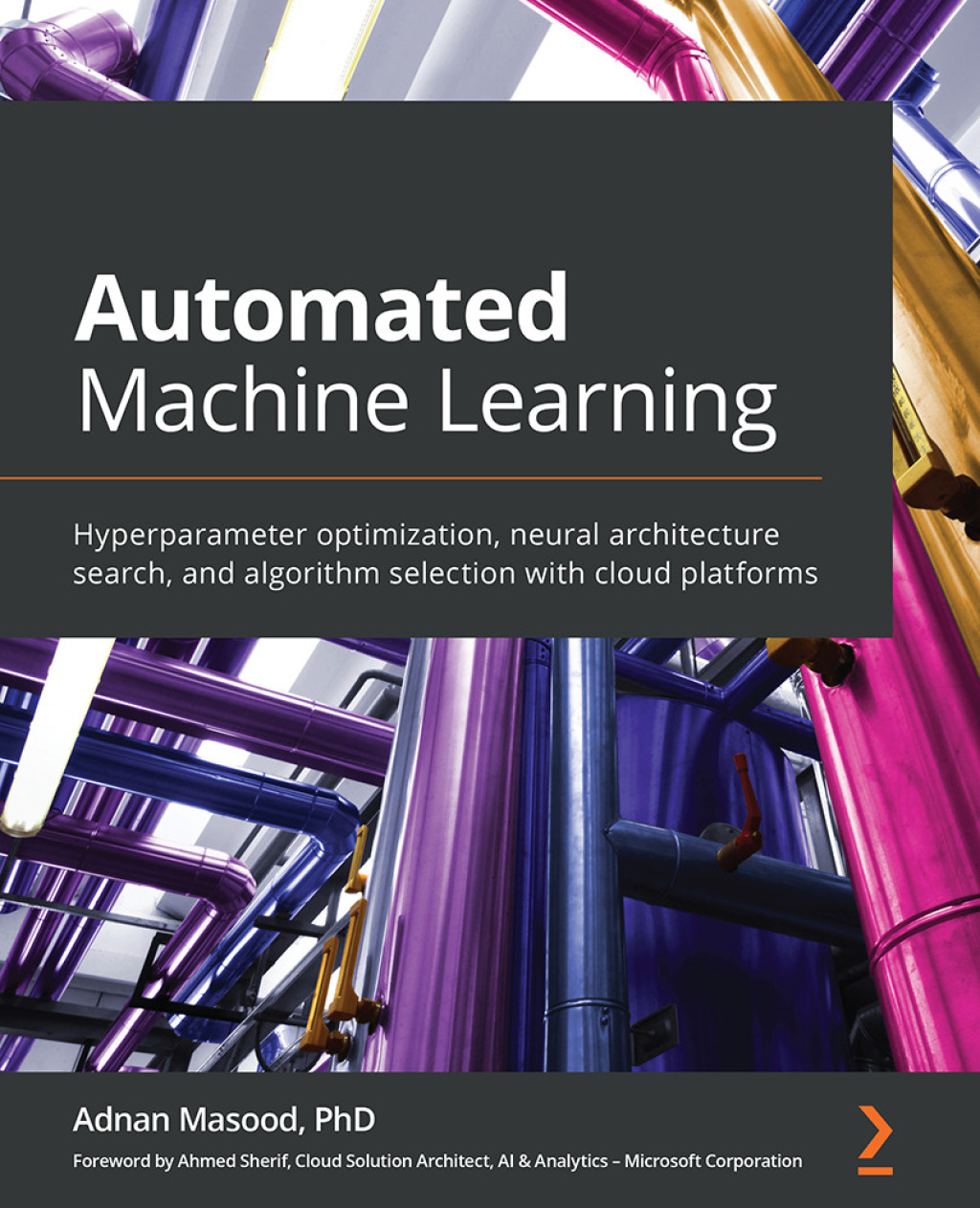 Automated Machine Learning Hyperparameter optimization, neural architecture search, and algorithm selection with cloud platforms 1st Edition
