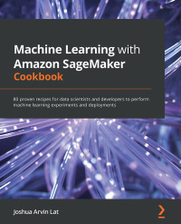 Cover image: Machine Learning with Amazon SageMaker Cookbook 1st edition 9781800567030