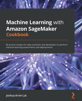 Omslagafbeelding: Machine Learning with Amazon SageMaker Cookbook 1st edition 9781800567030