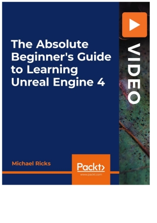 Cover image: The Absolute Beginner's Guide to Learning Unreal Engine 4 1st edition 9781800566293