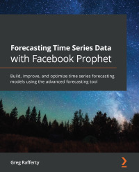 Cover image: Forecasting Time Series Data with Facebook Prophet 1st edition 9781800568532