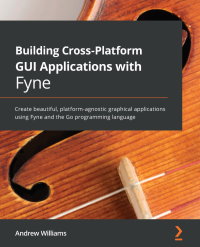 صورة الغلاف: Building Cross-Platform GUI Applications with Fyne 1st edition 9781800563162