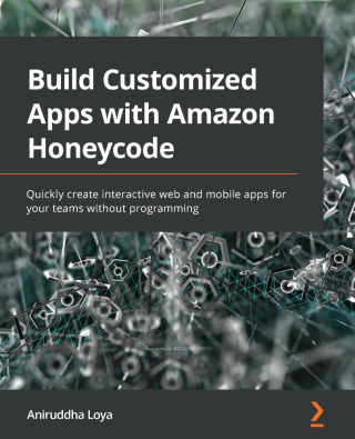 Cover image: Build Customized Apps with Amazon Honeycode 1st edition 9781800563698
