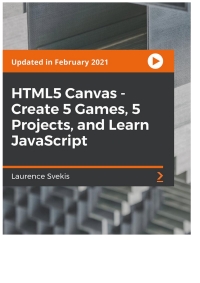 表紙画像: HTML5 Canvas - Create 5 Games, 5 Projects, and Learn JavaScript 1st edition 9781800567825