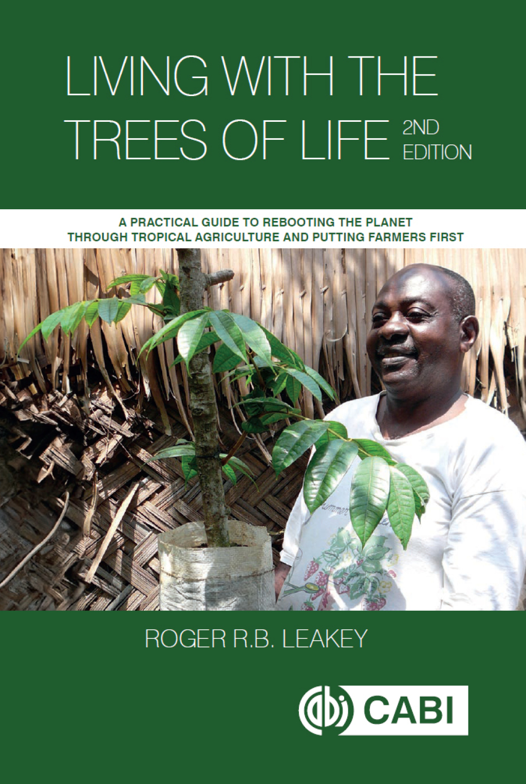 Living With the Trees of Life A Practical Guide to Rebooting the Planet through Tropical Agriculture and Putting Farmers First 2nd Edition