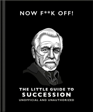 Cover image: Now F**k Off!: The Little Guide to Succession 9781800696334