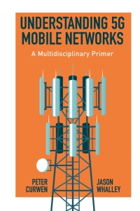Cover image: Understanding 5G Mobile Networks 9781800710375