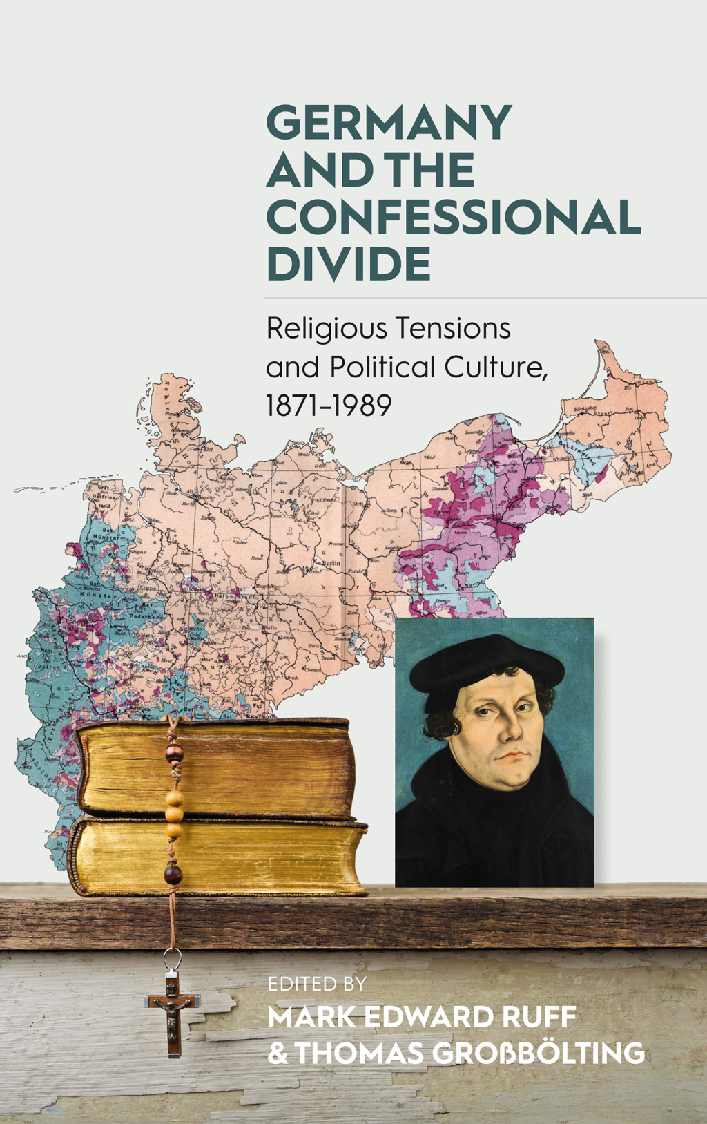 Germany and the Confessional Divide Religious Tensions and Political Culture, 1871-1989 1st Edition