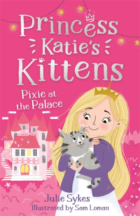 Omslagafbeelding: Pixie at the Palace (Princess Katie's Kittens 1) 9781800789715