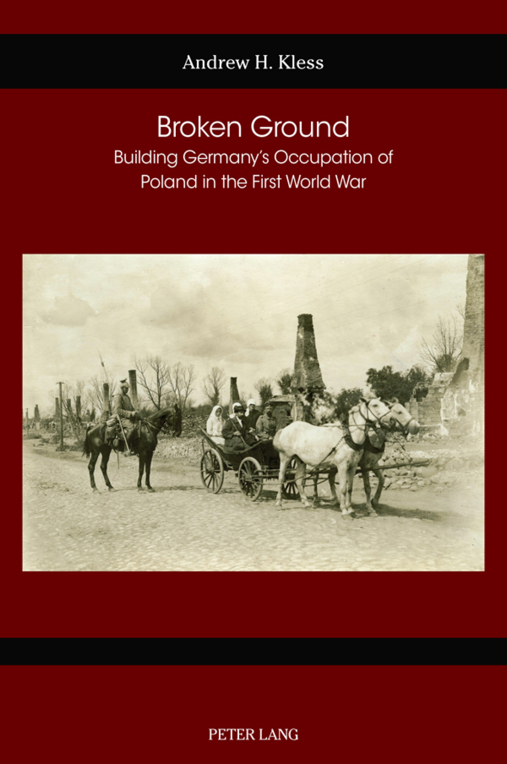 Broken Ground Building Germany’s Occupation of Poland in the First World War 1st Edition
