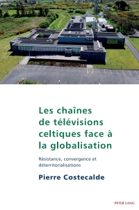 Cover image: Les chaînes de télévisions celtiques face à la globalisation 1st edition 9781800794931