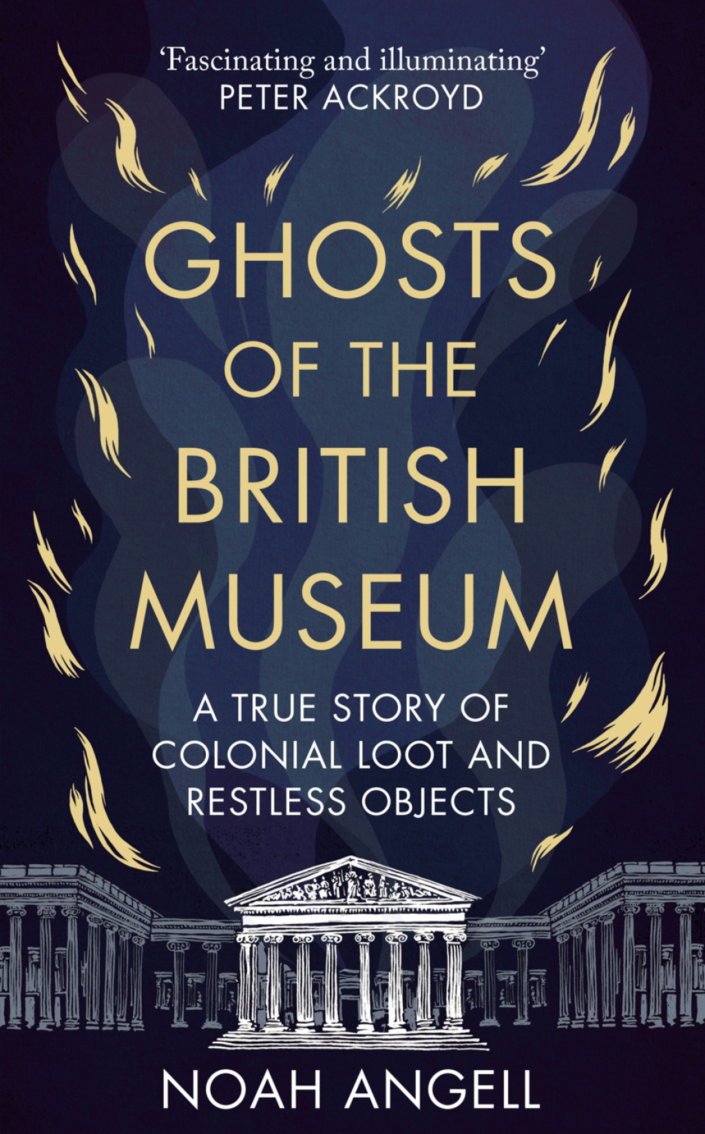 Ghosts of the British Museum A True Story of Colonial Loot and Restless Objects