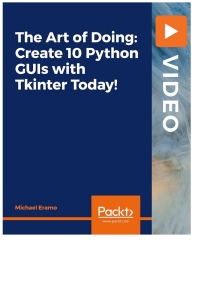 表紙画像: The Art of Doing: Create 10 Python GUIs with Tkinter Today! 1st edition 9781801070263