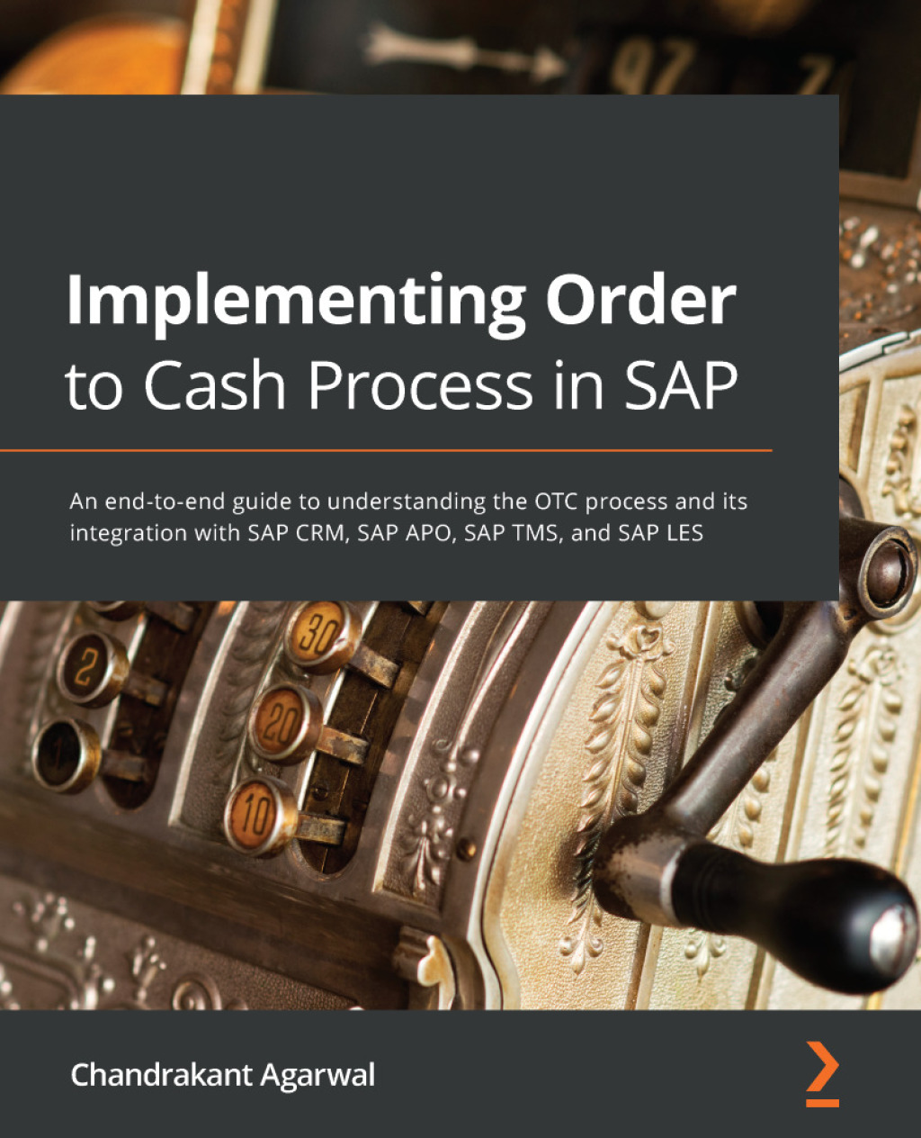 Implementing Order to Cash Process in SAP An end-to-end guide to understanding the OTC process and its integration with SAP CRM, SAP APO, SAP TMS, and SAP LES 1st Edition